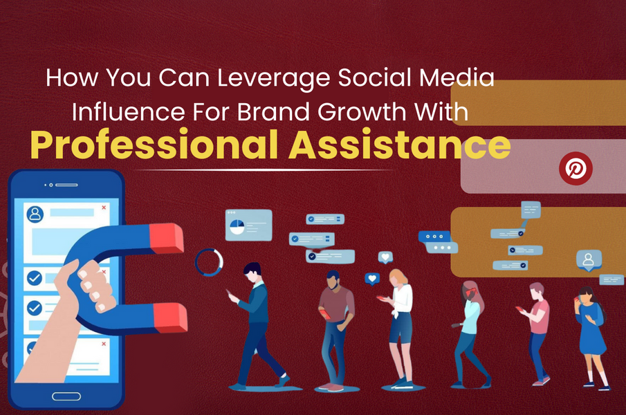 How You Can Leverage Social Media Influence For Brand Growth With Professional Assistance
