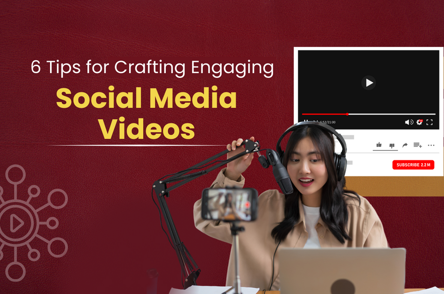 6 Tips for Crafting Engaging Social Media Videos
