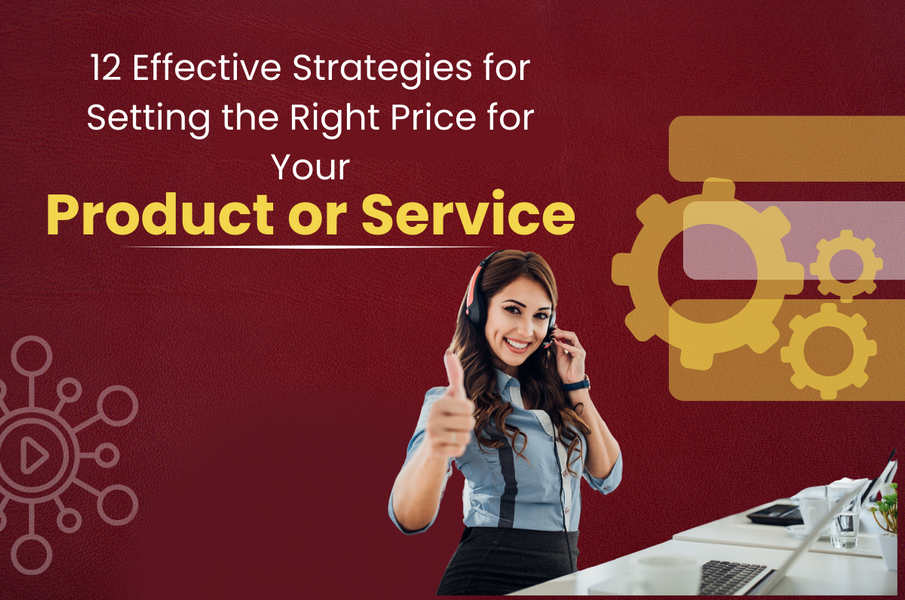 12 Effective Strategies for Setting the Right Price for Your Product or Service