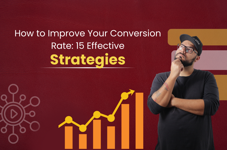 How to Improve Your Conversion Rate: 15 Effective Strategies