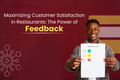 Maximizing Customer Satisfaction in Restaurants: The Power of Feedback