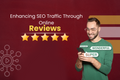 Enhancing SEO Traffic Through Online Reviews