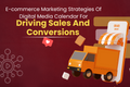 E-commerce Marketing Strategies Of Digital Media Calendar For Driving Sales And Conversions