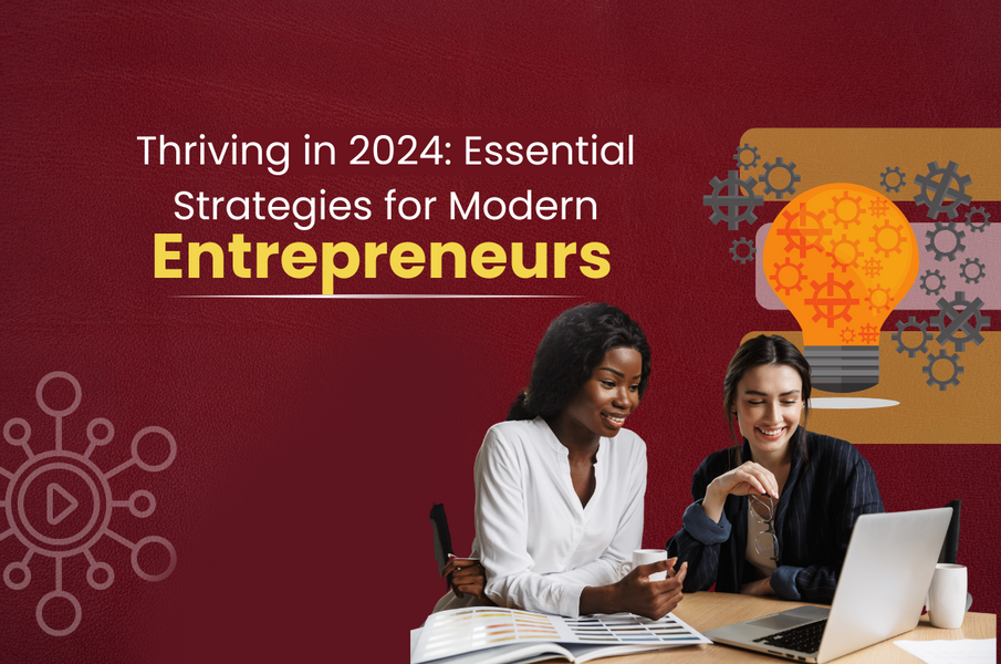 Thriving in 2024: Essential Strategies for Modern Entrepreneurs