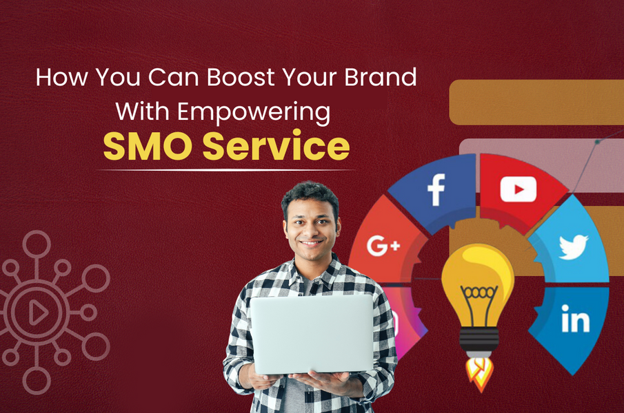 How You Can Boost Your Brand With Empowering SMO Service