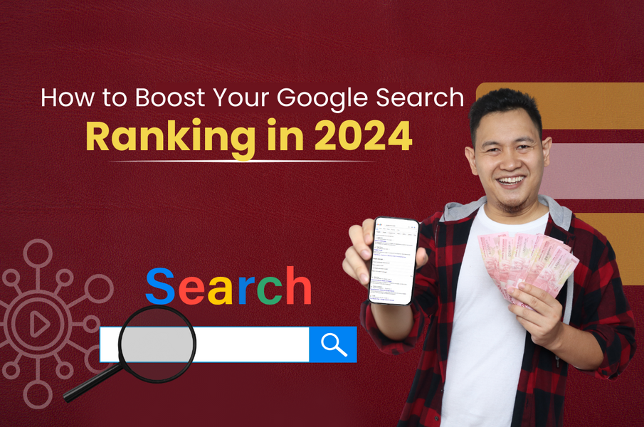 How to Boost Your Google Search Ranking in 2024: A Comprehensive Guide