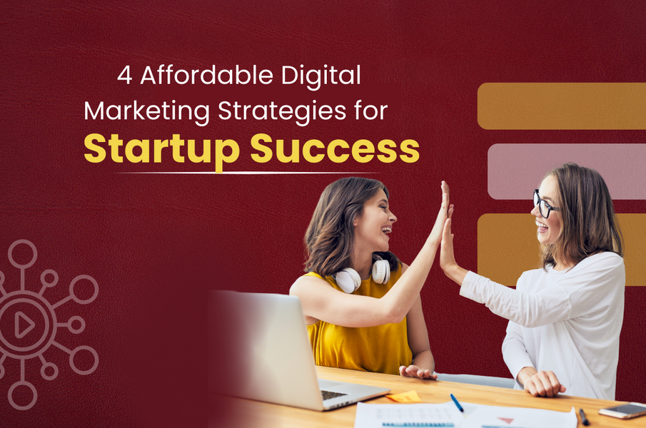 4 Affordable Digital Marketing Strategies for Startup Success