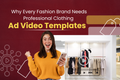 Why Every Fashion Brand Needs Professional Clothing Ad Video Templates