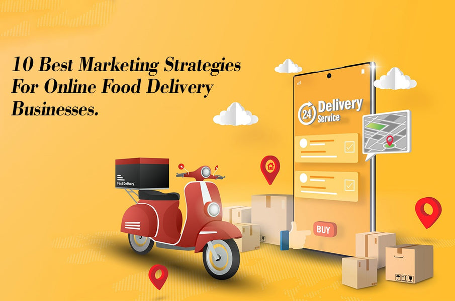 10 best marketing strategies for online food delivery businesses.
