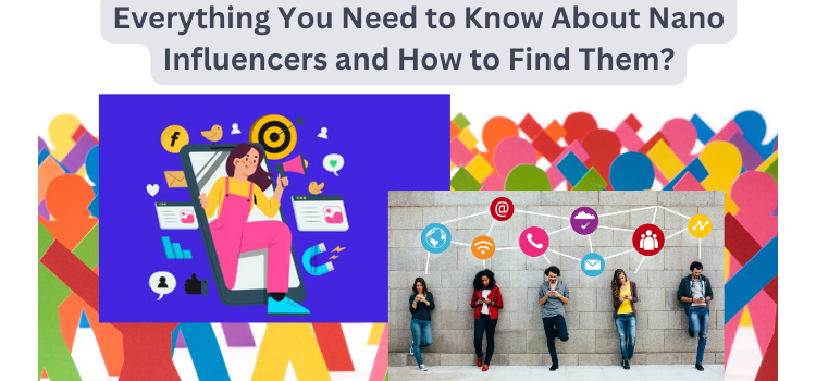 Everything You Need to Know About Nano Influencers and How to Find Them?