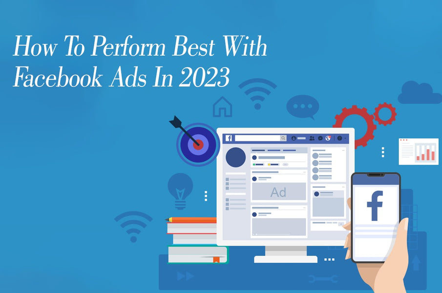 How to perform best with Facebook ads in 2023