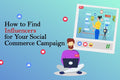 How to Find Influencers for Your Social Commerce Campaign