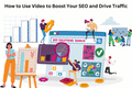 How to Use Video to Boost Your SEO and Drive Traffic