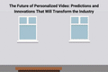 The Future of Personalized Video Predictions and Innovations That Will Transform the Industry