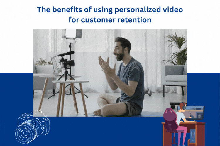 The benefits of using personalized video for customer retention