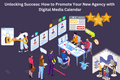 Unlocking Success: How to Promote Your New Agency with Digital Media Calendar
