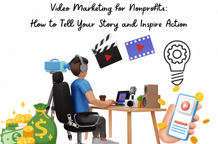 Video Marketing for Nonprofits: How to Tell Your Story and Inspire Action