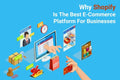 Why Shopify is the best e-commerce platform for businesses