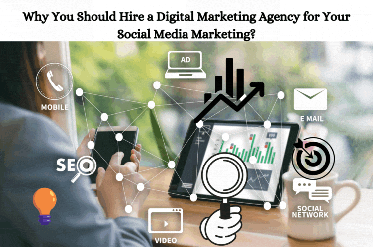 Why You Should Hire a Digital Marketing Agency for Your Social Media Marketing?