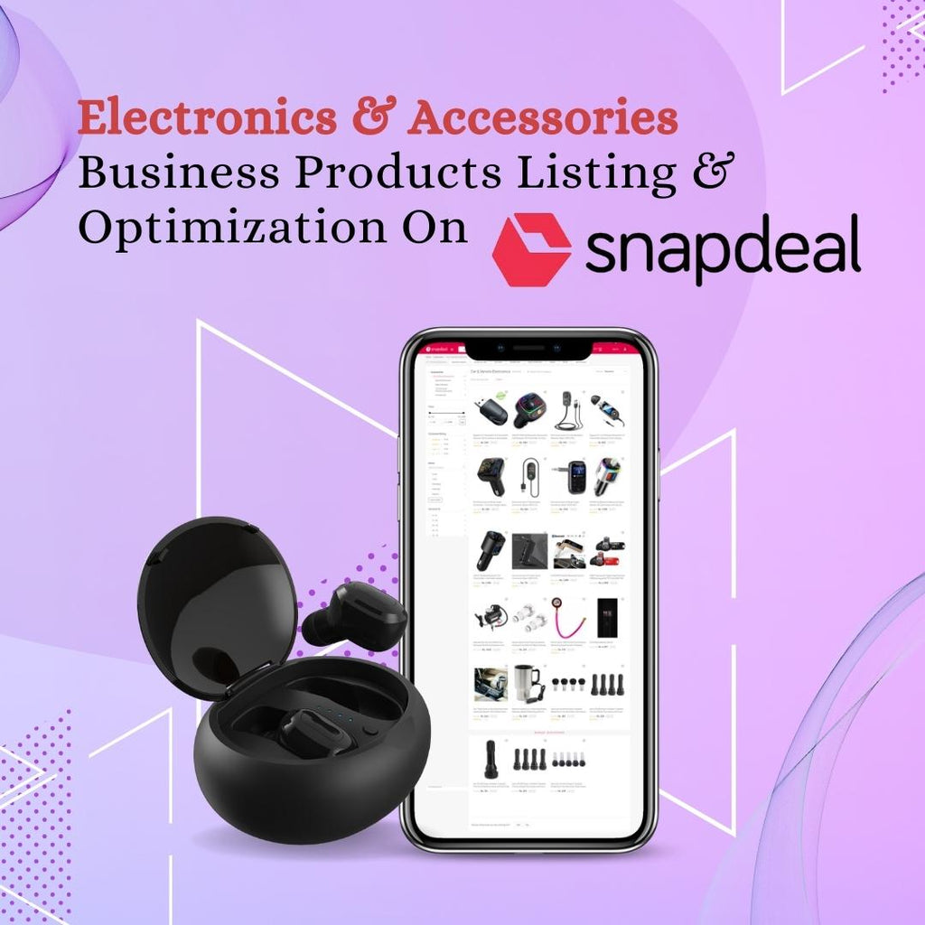 Electronic & Accessories Business Product Listing & Optimization On Snapdeal